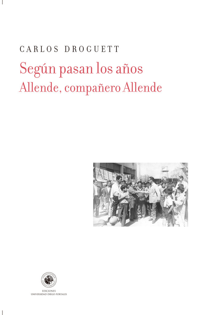 Según Pasan Los Años. Allende, Compañero Allende