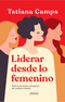 Tatiana Camps | Liderar desde lo femenino